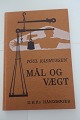 Mål og vægt
Af Poul Rasmussen
D.H.F.´s Håndbøger
Dansk Historisk Fællesforening 
1975
Sideantal 95